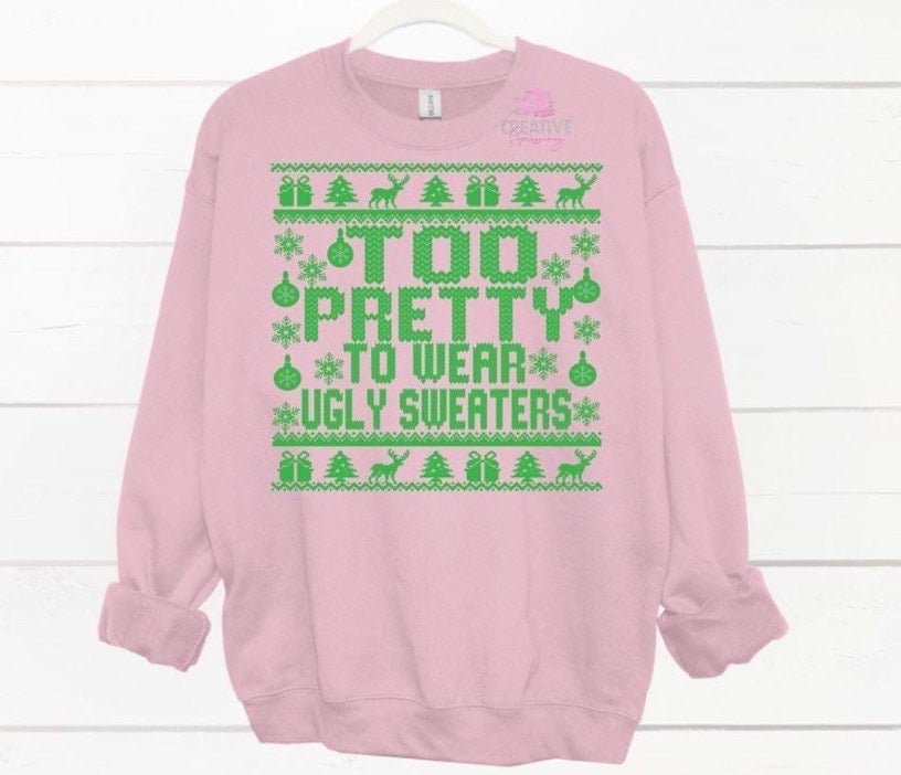 TOO PRETTY TO WEAR UGLY SWEATER