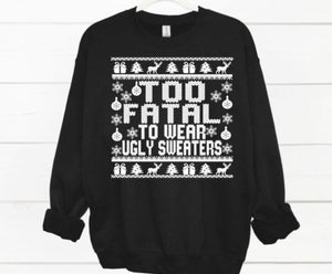 TOO FATAL TO WEAR AN UGLY SWEATER