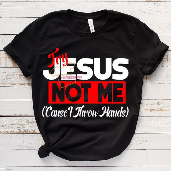 TRY JESUS NOT ME